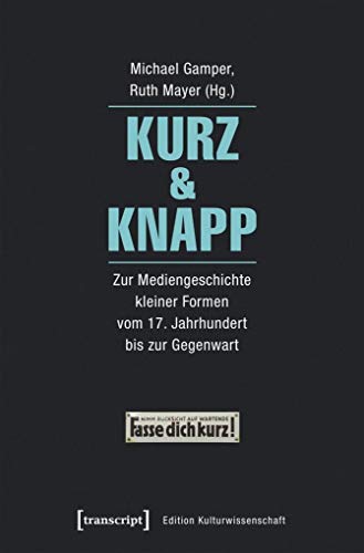 Stock image for Kurz & knapp. Zur Mediengeschichte kleiner Formen vom 17. Jahrhundert bis zur Gegenwart, for sale by modernes antiquariat f. wiss. literatur