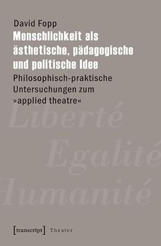 Imagen de archivo de Menschlichkeit als sthetische, pdagogische und politische Idee: Philosophisch-praktische Untersuchungen zum applied theatre (Theater) David Fopp a la venta por online-buch-de