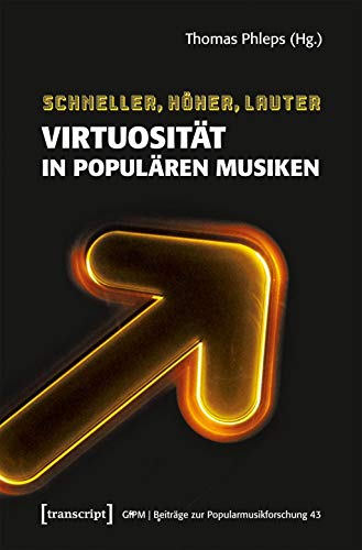 Stock image for Schneller, hher, lauter: Virtuositt in populren Musiken (Beitrge zur Popularmusikforschung) for sale by medimops