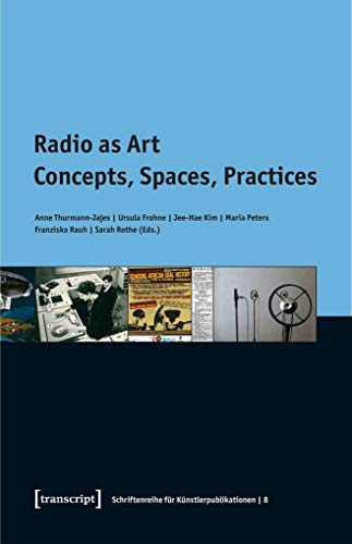 Stock image for Radio as Art: Concepts, Spaces, Practices (Schriftenreihe für Künstlerpublikationen) for sale by Midtown Scholar Bookstore
