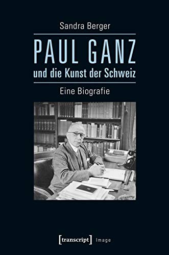 Beispielbild fr Paul Ganz und die Kunst der Schweiz. Eine Biografie, zum Verkauf von modernes antiquariat f. wiss. literatur