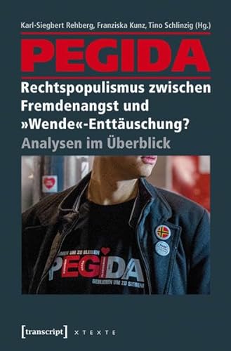 Stock image for PEGIDA - Rechtspopulismus zwischen Fremdenangst und "Wende"-Enttuschung? Analysen im berblick, for sale by modernes antiquariat f. wiss. literatur