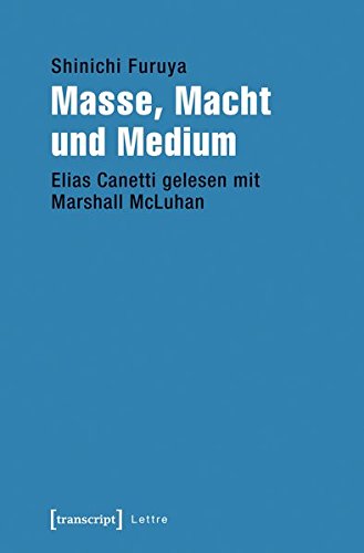9783837636734: Masse, Macht und Medium: Elias Canetti gelesen mit Marshall McLuhan (Lettre)