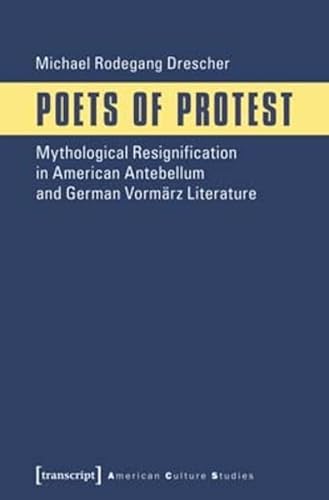 Beispielbild fr Poets of protest. Mythological resignification in American Antebellum and German Vormrz literature, zum Verkauf von modernes antiquariat f. wiss. literatur