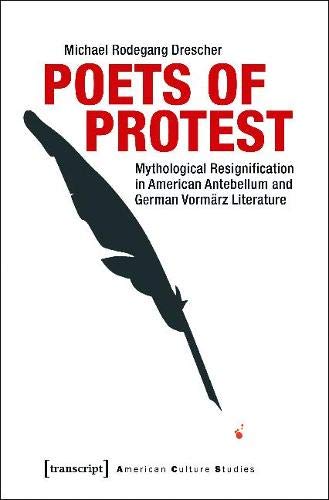 9783837637458: Poets of Protest: Mythological Resignification in American Antebellum and German Vormrz Literature (American Culture Studies)