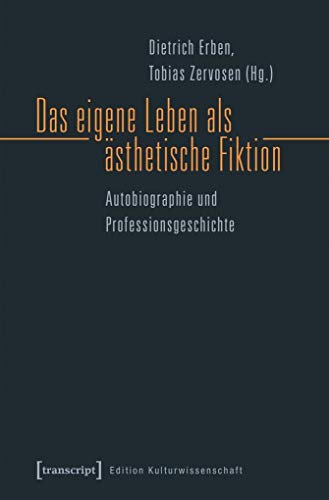 Stock image for Das eigene Leben als sthetische Fiktion. Autobiographie und Professionsgeschichte, for sale by modernes antiquariat f. wiss. literatur