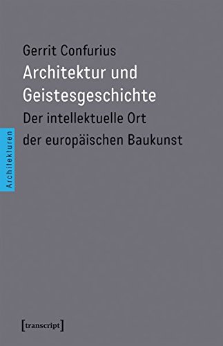 9783837638493: Architektur und Geistesgeschichte: Der intellektuelle Ort der europischen Baukunst (Architekturen)