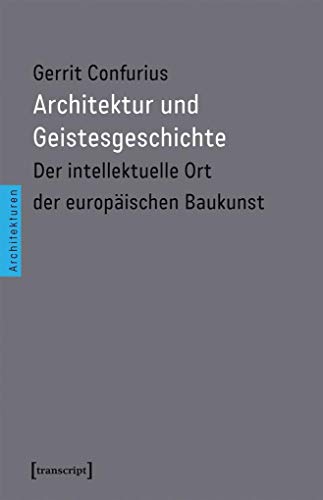 9783837638493: Architektur und Geistesgeschichte: Der intellektuelle Ort der europischen Baukunst