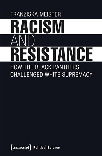 Racism and resistance. How the Black Panthers challenged white supremacy, - Meister, Franziska