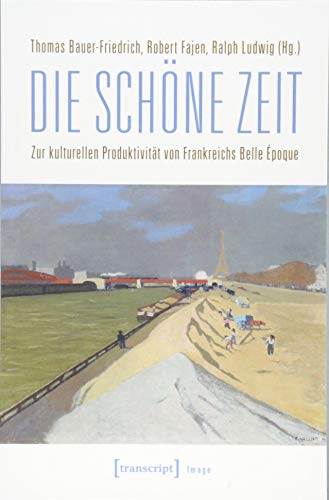 Imagen de archivo de Die schne Zeit. Zur kulturellen Produktivitt von Frankreichs Belle poque, a la venta por modernes antiquariat f. wiss. literatur