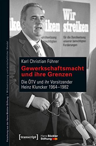 9783837639278: Gewerkschaftsmacht und ihre Grenzen: Die TV und ihr Vorsitzender Heinz Kluncker 1964-1982