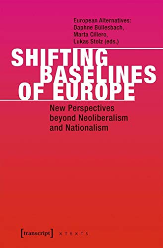 Imagen de archivo de Shifting Baselines of Europe: New Perspectives beyond Neoliberalism and Nationalism (X-Texte zu Kultur und Gesellschaft) a la venta por medimops