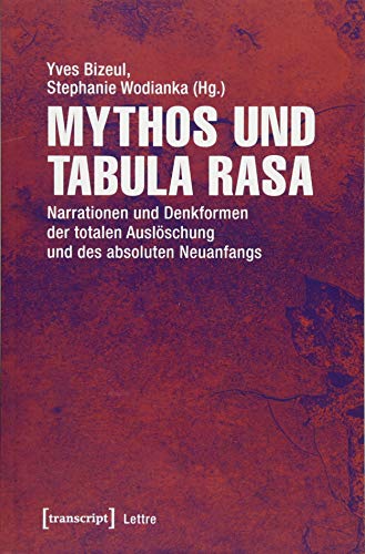9783837639841: Mythos und Tabula rasa: Narrationen und Denkformen der totalen Auslschung und des absoluten Neuanfangs (Lettre)