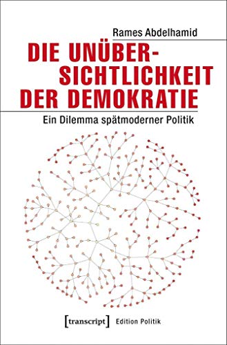 Stock image for Die Unbersichtlichkeit der Demokratie. Ein Dilemma sptmoderner Politik, for sale by modernes antiquariat f. wiss. literatur