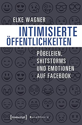 Stock image for Intimisierte ffentlichkeiten. Pbeleien, Shitstorms und Emotionen auf Facebook, for sale by modernes antiquariat f. wiss. literatur