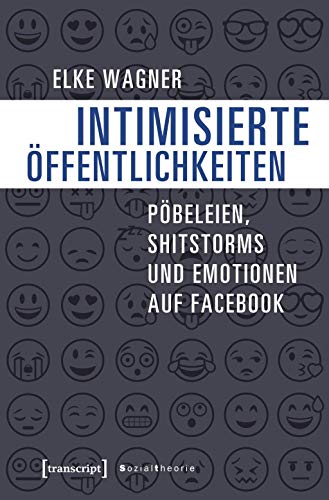 Stock image for Intimisierte ffentlichkeiten. Pbeleien, Shitstorms und Emotionen auf Facebook, for sale by modernes antiquariat f. wiss. literatur