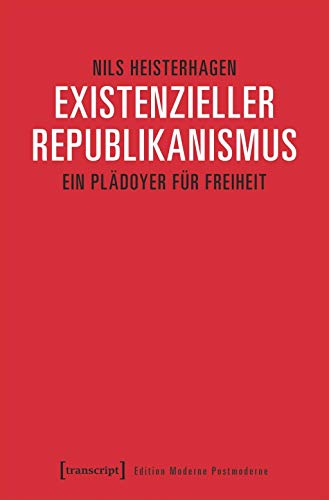 Beispielbild fr Existenzieller Republikanismus: Ein Pldoyer fr Freiheit (Edition Moderne Postmoderne) zum Verkauf von medimops
