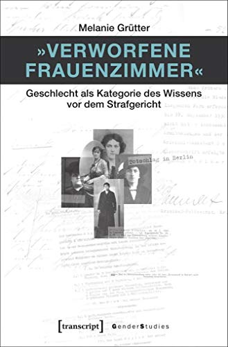 9783837640588: Verworfene Frauenzimmer: Geschlecht als Kategorie des Wissens vor dem Strafgericht