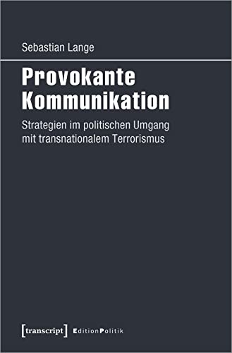 9783837640823: Provokante Kommunikation: Strategien im politischen Umgang mit transnationalem Terrorismus