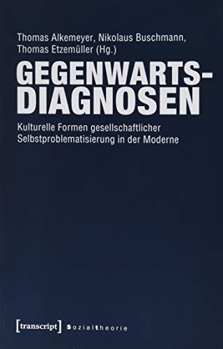 Beispielbild fr Gegenwartsdiagnosen. Kulturelle Formen gesellschaftlicher Selbstproblematisierung in der Moderne. zum Verkauf von Klaus Kuhn Antiquariat Leseflgel