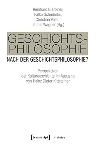 9783837641967: Geschichtsphilosophie nach der Geschichtsphilosophie?: Perspektiven der Kulturgeschichte im Ausgang von Heinz Dieter Kittsteiner (Histoire, Bd. 129)