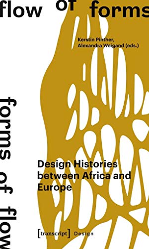 Beispielbild fr Flow of Forms / Forms of Flow: Design Histories Between Africa and Europe zum Verkauf von Orbiting Books