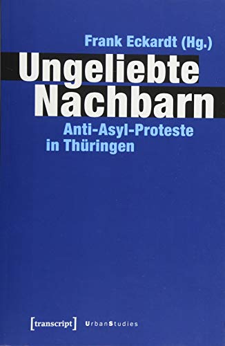 Stock image for Ungeliebte Nachbarn. Anti-Asyl-Proteste in Thringen, for sale by modernes antiquariat f. wiss. literatur