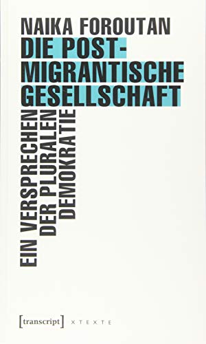 9783837642636: Die postmigrantische Gesellschaft: Ein Versprechen der pluralen Demokratie (X-Texte zu Kultur und Gesellschaft)