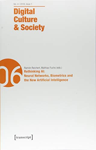 9783837642667: Digital Culture & Society (DCS) – Vol. 4, Issue 1/2018 – Rethinking AI: Neural Networks, Biometrics and the New Artificial Intelligence