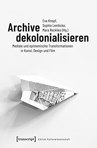 Stock image for Archive dekolonialisieren: Mediale und epistemische Transformationen in Kunst, Design und Film for sale by Revaluation Books