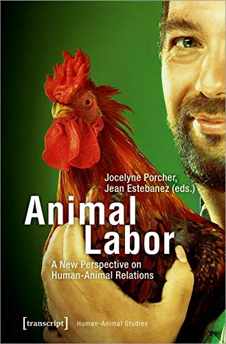 Beispielbild fr Animal Labor A New Perspective on Human-Animal Relations zum Verkauf von Michener & Rutledge Booksellers, Inc.