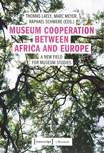 9783837643817: Museum Cooperation between Africa and Europe: A New Field for Museum Studies (Museum)