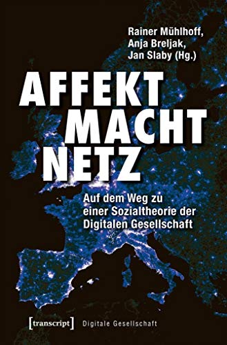 Stock image for Affekt Macht Netz. Auf dem Weg zu einer Sozialtheorie der Digitalen Gesellschaft, for sale by modernes antiquariat f. wiss. literatur