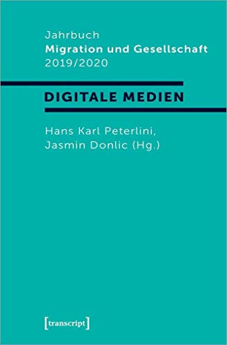 Jahrbuch Migration und Gesellschaft 2019/2020 : Schwerpunkt »Digitale Medien« - Hans Karl Peterlini