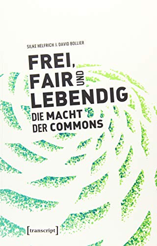 Beispielbild fr Frei, fair und lebendig - Die Macht der Commons. zum Verkauf von modernes antiquariat f. wiss. literatur