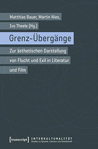 Beispielbild fr Grenz-bergnge: Zur sthetischen Darstellung von Flucht und Exil in Literatur und Film (Interkulturalitt. Studien zu Sprache, Literatur und Gesellschaft) zum Verkauf von medimops