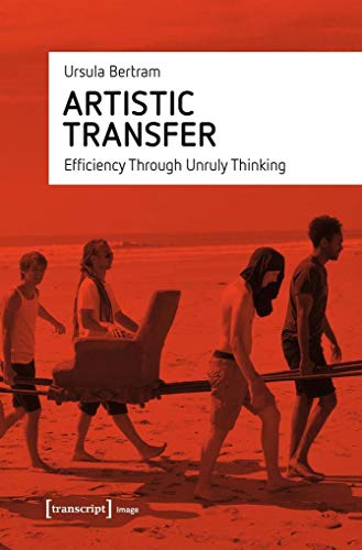 Beispielbild fr Artistic Transfer: Efficiency Through Unruly Thinking (Image) zum Verkauf von medimops