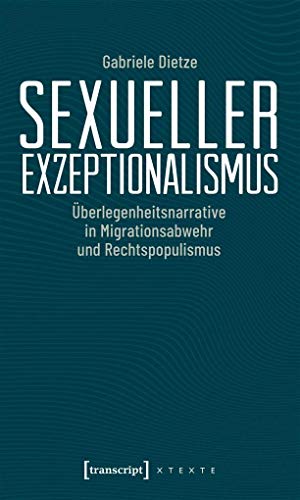 9783837647082: Sexueller Exzeptionalismus: berlegenheitsnarrative in Migrationsabwehr und Rechtspopulismus (X-Texte zu Kultur und Gesellschaft)