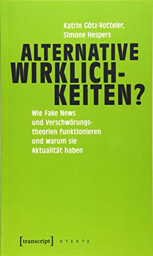 Beispielbild fr Alternative Wirklichkeiten?: Wie Fake News und Verschwrungstheorien funktionieren und warum sie Aktualitt haben (X-Texte zu Kultur und Gesellschaft) zum Verkauf von medimops