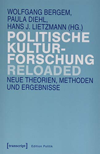 9783837647471: Politische Kulturforschung reloaded: Neue Theorien, Methoden und Ergebnisse