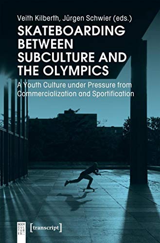 9783837647655: Skateboarding Between Subculture and the Olympic – A Youth Culture Under Pressure from Commercialization and Sportification (Body Cultures)