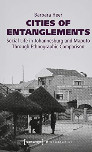Beispielbild fr Cities of Entanglements: Social Life in Johannesburg and Maputo Through Ethnographic Comparison (Urban Studies) zum Verkauf von AwesomeBooks