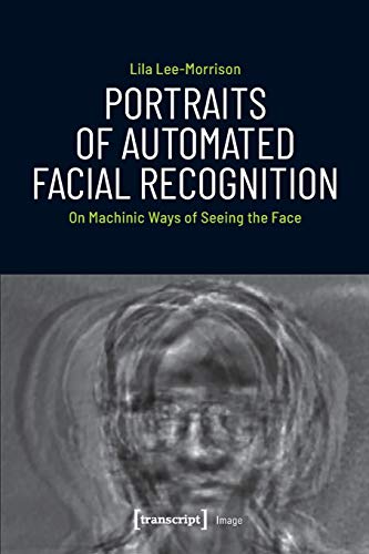 Beispielbild fr Portraits of Automated Facial Recognition: On Machinic Ways of Seeing the Face (Image) zum Verkauf von Housing Works Online Bookstore