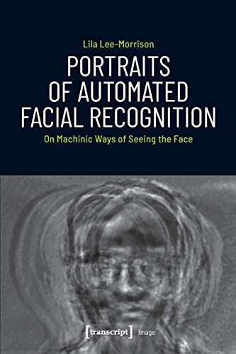 Stock image for Portraits of Automated Facial Recognition: On Machinic Ways of Seeing the Face (Image) for sale by Housing Works Online Bookstore