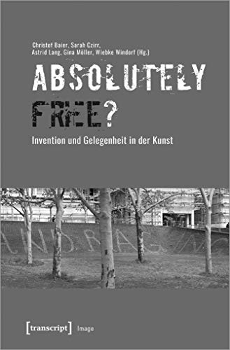 Imagen de archivo de Absolutely Free? - Invention und Gelegenheit in der Kunst a la venta por Revaluation Books