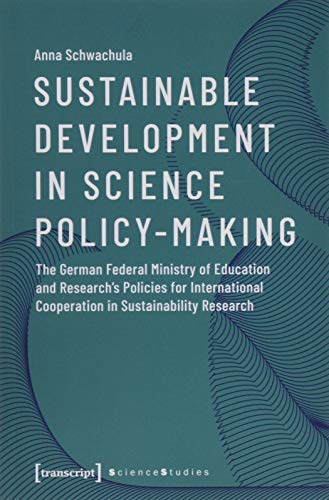 Stock image for Sustainable Development in Science Policy-Making : The German Federal Ministry of Education and Research's Policies for International Cooperation in Sustainability Research for sale by Buchpark