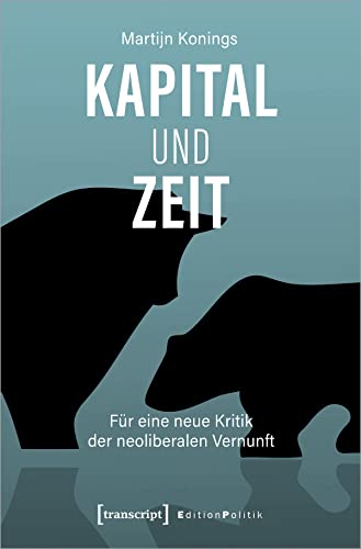 Beispielbild fr Kapital und Zeit: Fr eine neue Kritik der neoliberalen Vernunft (Edition Politik) zum Verkauf von medimops