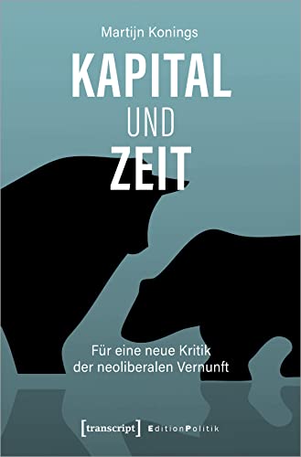 Stock image for Kapital und Zeit: Fr eine neue Kritik der neoliberalen Vernunft (Edition Politik) for sale by medimops