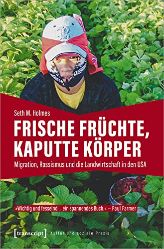 Stock image for Frische Frchte, kaputte Krper: Migration, Rassismus und die Landwirtschaft in den USA (Kultur und soziale Praxis) for sale by medimops