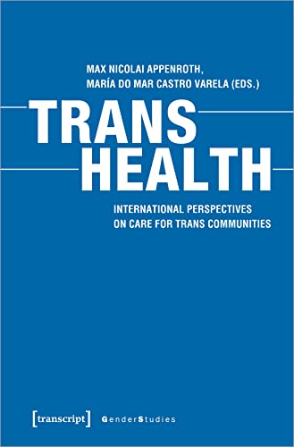 Beispielbild fr Trans Health. International Perspectives on Care for Trans Communities, zum Verkauf von modernes antiquariat f. wiss. literatur